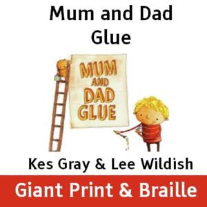 Mum and Dad Glue  (Giant Print & Braille)
